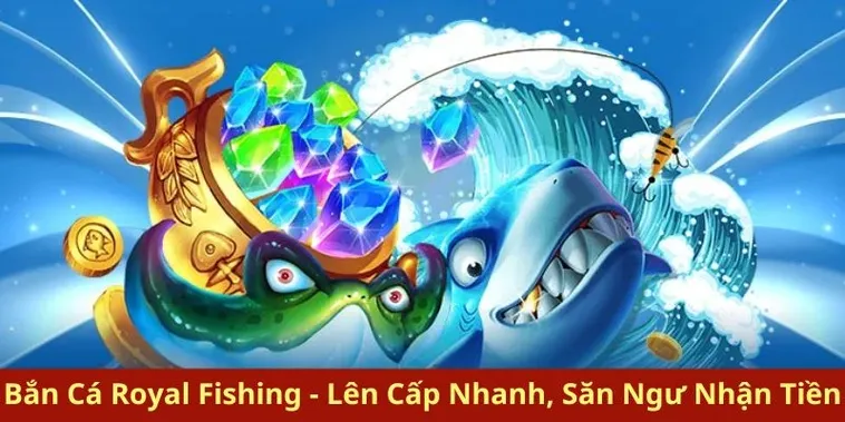 Cách Chơi Bắn Cá Royal Fishing 99OK Hiệu Quả Và Mẹo Săn Thưởng Lớn
